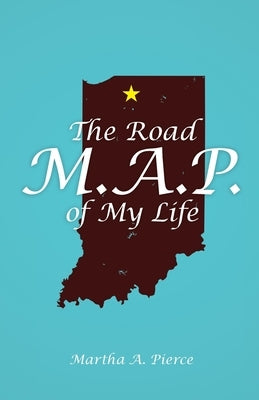 The Road M.A.P. of My Life by Pierce, Martha A.