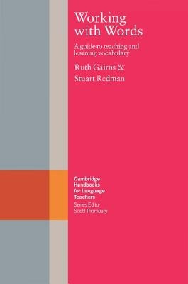 Working with Words: A Guide to Teaching and Learning Vocabulary by Gairns, Ruth