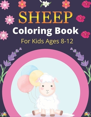 SHEEP Coloring Book For Kids Ages 8-12: A Cute Farm Animal Coloring Book with sheep and lamb (Amazing Gift For Sheep Lovers) by Ktn, Nugahana