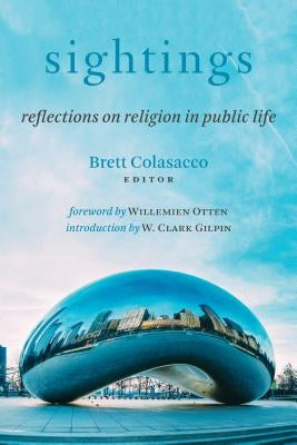 Sightings: Reflections on Religion in Public Life by Colasacco, Brett