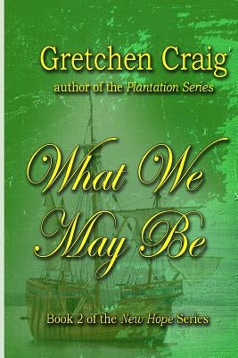 What We May Be by Craig, Gretchen