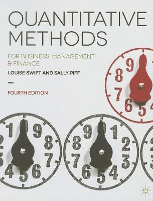 Quantitative Methods: for Business, Management and Finance by Swift, Louise
