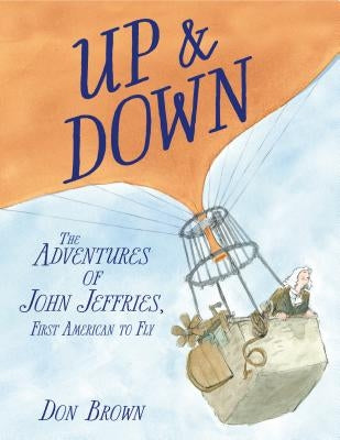 Up & Down: The Adventures of John Jeffries, First American to Fly by Brown, Don