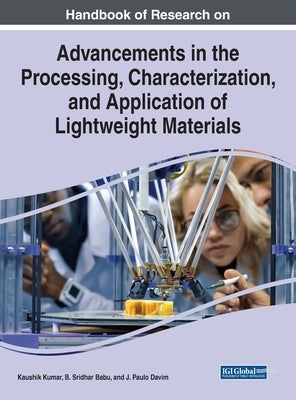 Handbook of Research on Advancements in the Processing, Characterization, and Application of Lightweight Materials by Kumar, Kaushik
