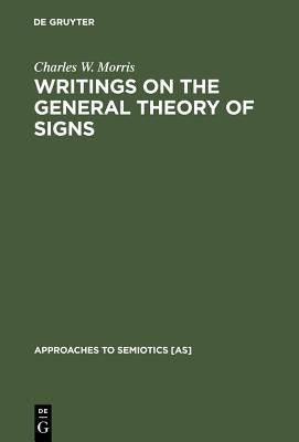 Writings on the General Theory of Signs by Morris, Charles W.