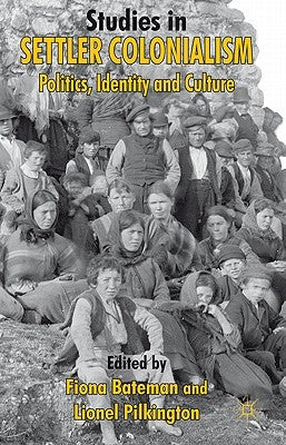Studies in Settler Colonialism: Politics, Identity and Culture by Bateman, F.