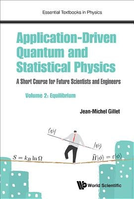 Application-Driven Quantum and Statistical Physics: A Short Course for Future Scientists and Engineers - Volume 2: Equilibrium by Gillet, Jean-Michel