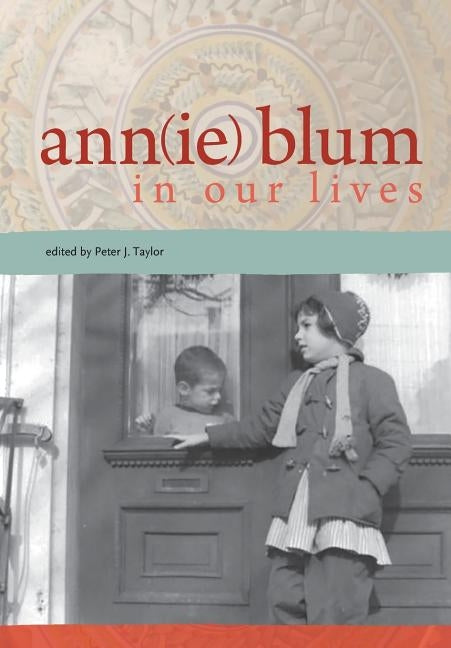 Ann(ie) Blum in Our Lives by Taylor, Peter J.