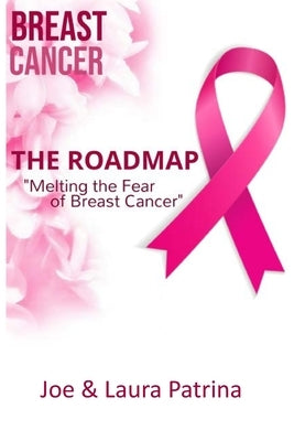 The Roadmap: Melting the Fear of Breast Cancer by Patrina, Joe