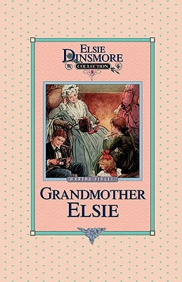 Grandmother Elsie, Book 8 by Finley, Martha