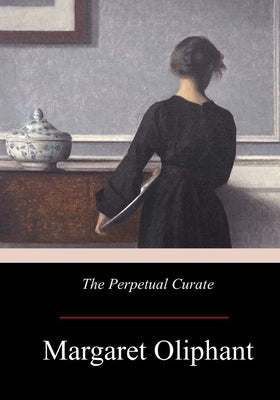 The Perpetual Curate by Wilson Oliphant, Margaret Oliphant
