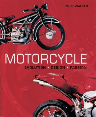 Motorcycle: Evolution, Design, Passion by Walker, Mick