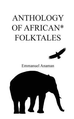 Anthology of African Folktales by Anaman, Emmanuel