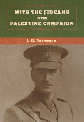 With the Judeans in the Palestine Campaign by Patterson, J. H.