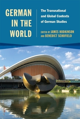 German in the World: The Transnational and Global Contexts of German Studies by Hodkinson, James R.