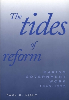 Tides of Reform: Making Government Work, 1945-1995 (Revised) by Light, Paul C.