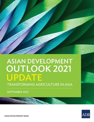 Asian Development Outlook (ADO) 2021 Update: Transforming Agriculture in Asia by Asian Development Bank