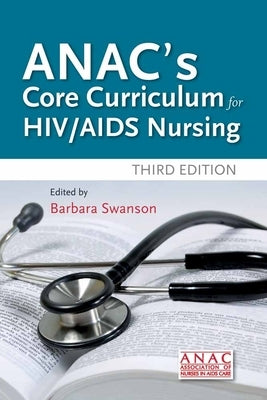 Anac's Core Curriculum for HIV / AIDS Nursing by Association of Nurses in Aids Care (Anac