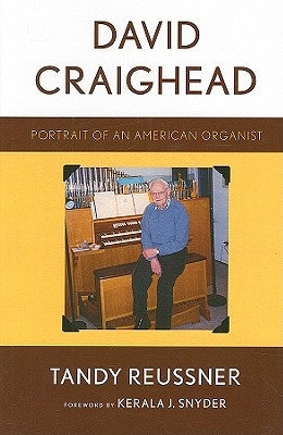David Craighead: Portrait of an American Organist by Reussner, Tandy