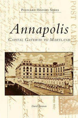 Annapolis: Capital Gateway to Maryland by Brennan, David