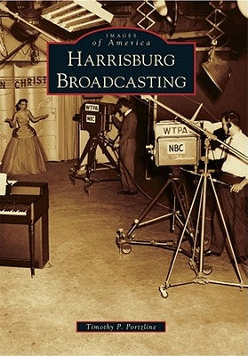 Harrisburg Broadcasting by Portzline, Timothy P.