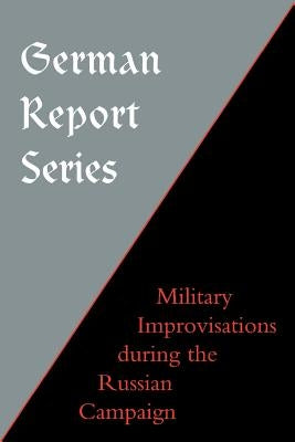 German Report Series: Military Improvisations During the Russian Campaign by Press, Naval &. Military
