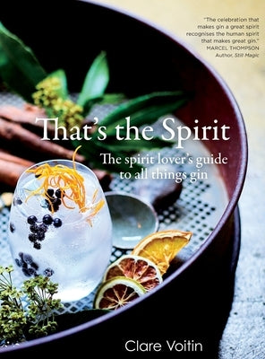 That's the Spirit: The spirit lover's guide to all things gin by Voitin, Clare