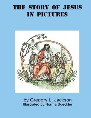 The Story of Jesus in Pictures by Boeckler, Norma
