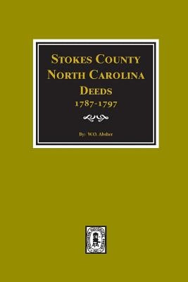 Stokes County, North Carolina Deeds, 1787-1797. by Absher, W. O.
