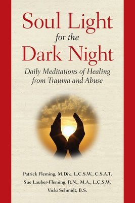 Soul Light for the Dark Night: Daily Meditations of Healing from Trauma and Abuse by Fleming, Patrick