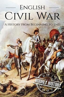 English Civil War: A History From Beginning to End [Booklet] by History, Hourly