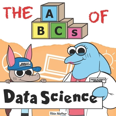 The ABCs of Data Science: By Real Data Scientists, For Future Data Scientists by Bhartia, Varun