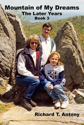 Mountain of My Dreams: The Later Years by Antony, Richard T.