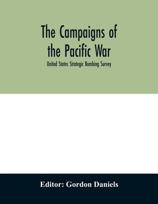 The campaigns of the Pacific war; United States Strategic Bombing Survey by Daniels, Gordon