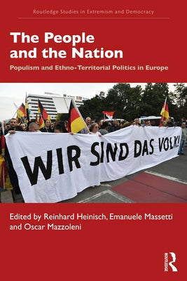 The People and the Nation: Populism and Ethno-Territorial Politics in Europe by Heinisch, Reinhard