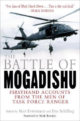The Battle of Mogadishu: Firsthand Accounts from the Men of Task Force Ranger by Eversmann, Matthew