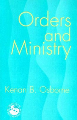 Orders and Ministry: Leadership in the World Church by Osborne, Kenan B.