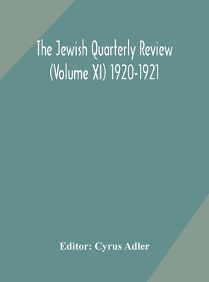 The Jewish quarterly review (Volume XI) 1920-1921 by Adler, Cyrus