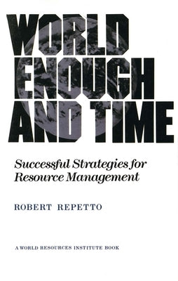 World Enough and Time: Successful Strategies for Resource Management by Repetto, Robert