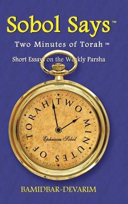 Two Minutes of Torah: Short Essays on the Weekly Parsha by Sobol, Ephraim