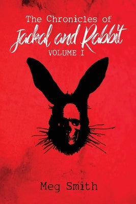 The Chronicles of Jackal and Rabbit Volume I by Smith, Meg