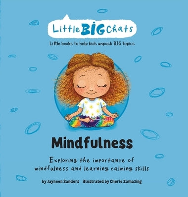 Mindfulness: Exploring the importance of mindfulness and learning calming skills by Sanders, Jayneen