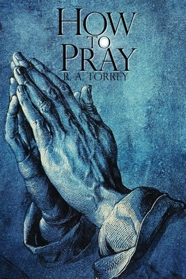 How To Pray by Torrey, R. a.
