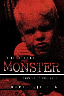 The Little Monster: Growing Up with ADHD by Jergen, Robert