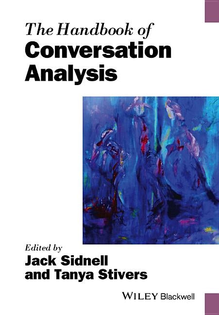 The Handbook of Conversation Analysis by Stivers, Tanya