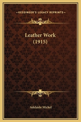 Leather Work (1915) by Mickel, Adelaide