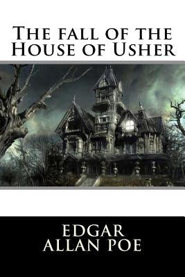 The Fall of the House of Usher by Allan Poe, Edgar