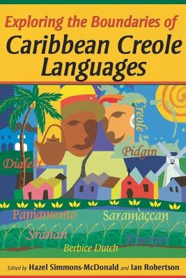 Exploring the Boundaries of Caribbean Creole Languages by Simmons-McDonald, Hazel