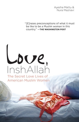 Love, InshAllah: The Secret Love Lives of American Muslim Women by Maznavi, Nura