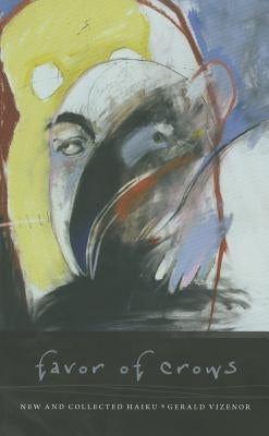 Favor of Crows: New and Collected Haiku by Vizenor, Gerald